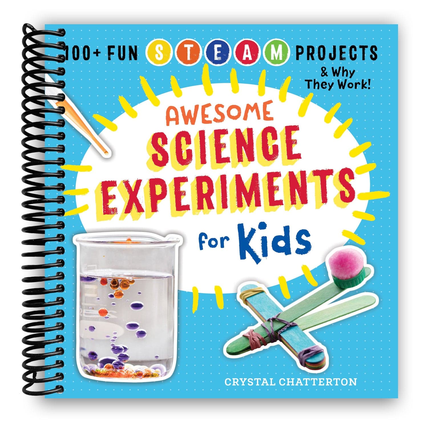 Awesome Science Experiments For Kids: 100+ Fun Stem / Steam Projects And Why They Work (awesome Steam Activities For Kids) (spiral Bound)